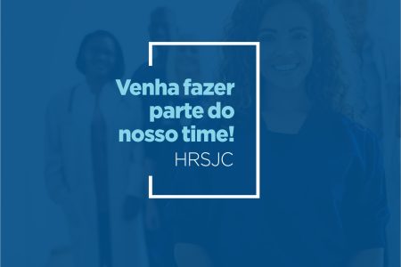 HRSJC abre edital para contratação imediata e cadastro reserva. Faça parte do nosso time!